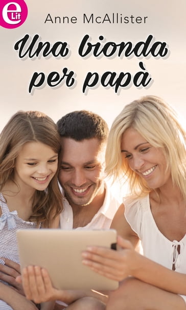 Una bionda per papà (eLit) - Anne McAllister - eBook - Mondadori Store