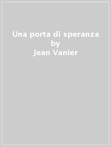 Una porta di speranza - Jean Vanier - Libro - Mondadori Store