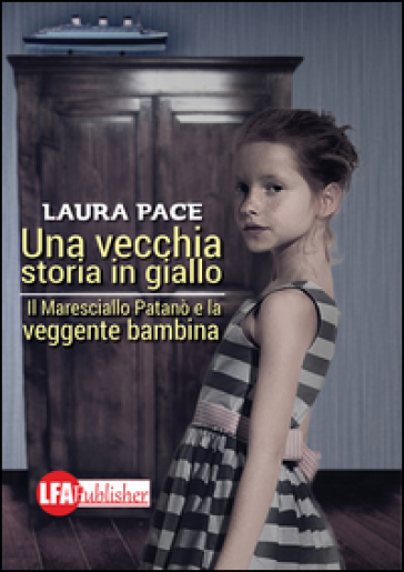 Una vecchia storia in giallo. Il maresciallo Patanò e la veggente bambina