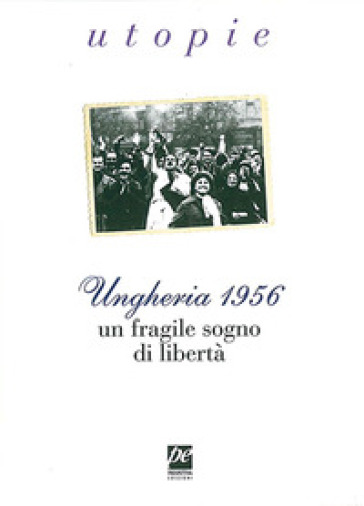 Ungheria 1956. Un fragile sogno di libertà