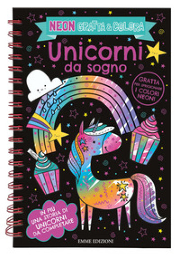 Unicorni da sogno. Neon gratta e colora. Ediz. a colori