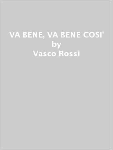 VA BENE, VA BENE COSI' - Vasco Rossi - Mondadori Store