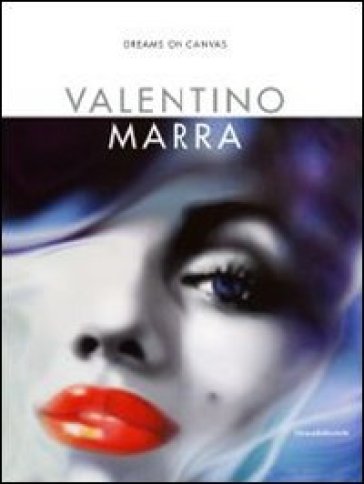 Valentino Marra. Dreams on canvas. Ediz. illustrata