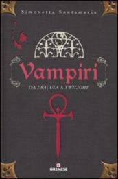 Vampiri. Da «Dracula» a «Twilight». Ediz. illustrata