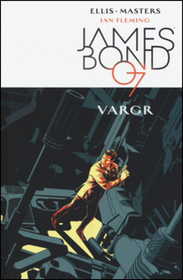 Vargr. James Bond 007. Vol. 1 - Warren Ellis - Jason Masters
