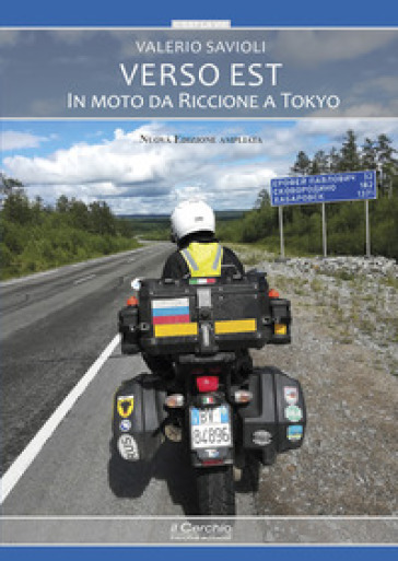 Verso Est. In moto da Riccione a Tokyo. Nuova ediz. - Valerio Savioli