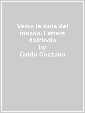 Verso la cuna del mondo. Lettere dall'India - Guido Gozzano - Libro -  Mondadori Store