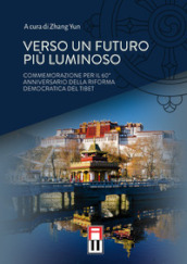 Verso un futuro più luminoso. Commemorazione per il 60° anniversario della riforma democratica del Tibet