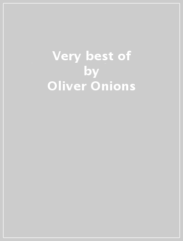 Very best of - Oliver Onions - Mondadori Store