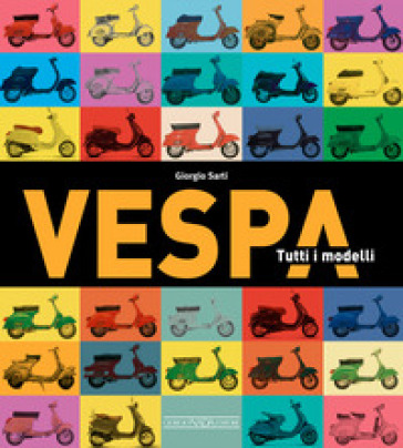 Vespa. Tutti i modelli