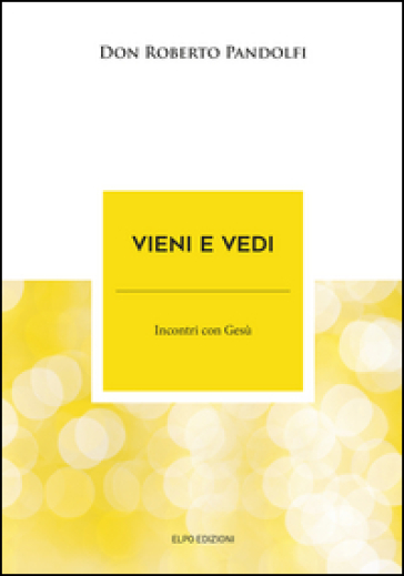 Vieni e vedi. Incontri con Gesù - Roberto Pandolfi