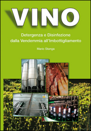 Vino. Detergenza e disinfezione dalla vendemmia all'imbottigliamento - Mario Stanga