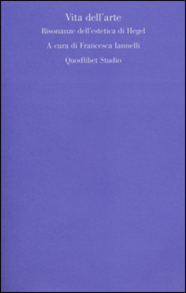 Vita dell'arte. Risonanze dell'estetica di Hegel