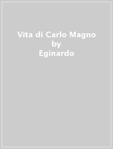 Vita di Carlo Magno - Eginardo - Libro - Mondadori Store
