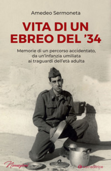 Vita di un ebreo del '34. Memorie di un percorso accidentato, da un'infanzia umiliata ai t...