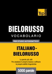 Vocabolario Italiano-Bielorusso per studio autodidattico - 5000 parole