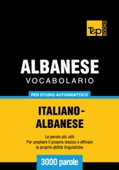 Vocabolario Italiano-Albanese per studio autodidattico - 3000 parole