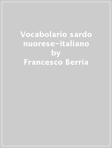 Vocabolario sardo nuorese-italiano - Francesco Berria - Libro - Mondadori  Store