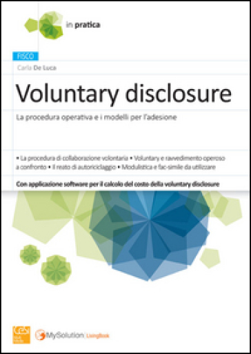 Voluntary disclosure. La procedura operativa e i modelli per l'adesione.  Con software di simulazione - Carla De Luca - Libro - Mondadori Store