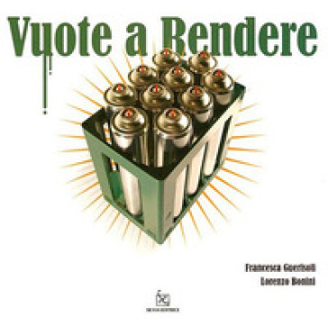 Vuote a rendere. Catalogo della mostra (Milano, 24 settembre-31 ottobre 2008). Ediz. illustrata