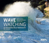 Wave watching. Lo spettacolo delle mareggiate in Liguria