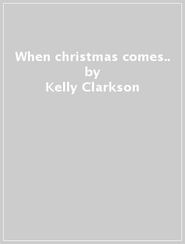 When christmas comes.. - Kelly Clarkson