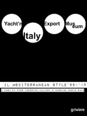 Yacht'n Italy Export Museum. Il Mediterranean Style 1999-2015. Volume III - Pier  Federico Caliari, Massimo Musio Sale - eBook - Mondadori Store