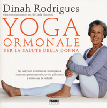 Yoga ormonale per la salute della donna - Dinha Rodrigues