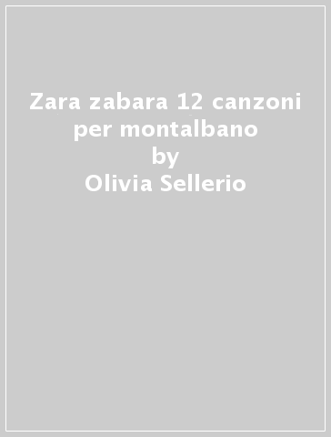 Zara zabara 12 canzoni per montalbano - Olivia Sellerio - Mondadori Store