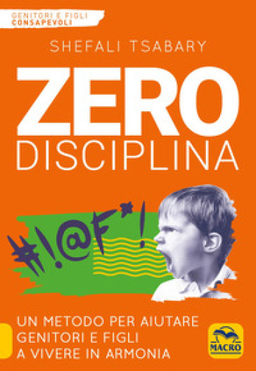 Zero disciplina. Un metodo per aiutare genitori e figli a vivere in armonia