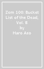 Zom 100: Bucket List of the Dead, Vol. 8