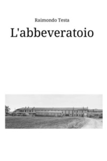 L'abbeveratoio. Storie e racconti di Quinto Bianco