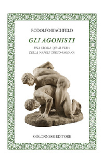 Gli agonisti. Una storia quasi vera della Napoli greco-romana