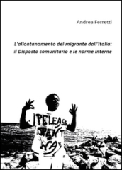 L allontanamento del migrante dall Italia: il disposto comunitario e le norme interne