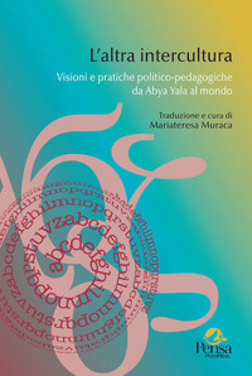 L'altra intercultura. Visioni e pratiche politico-pedagogiche da Abya Yala al mondo