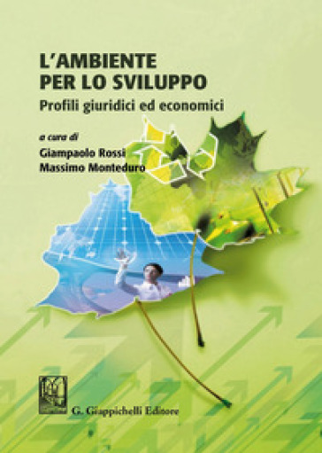 L'ambiente per lo sviluppo. Profili giuridici ed economici