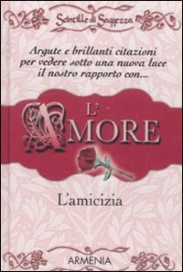 L'amore, l'amicizia. Scintille di saggezza