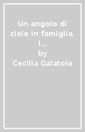 Un angolo di cielo in famiglia. I coniugi Ulma. Modello di carità