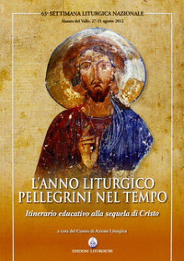 L'anno liturgico, pellegrini nel tempo. Itinerario educativo alla sequela di Cristo