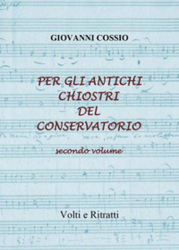 Per gli antichi chiostri del Conservatorio. Vol. 2