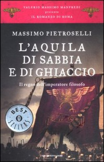 L'aquila di sabbia e di ghiaccio. Il regno dell'Imperatore filosofo. Il romanzo di Roma. 7...