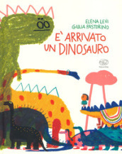 E arrivato un dinosauro. Ediz. a colori - Elena Levi, Giulia Pastorino -  Libro - Mondadori Store