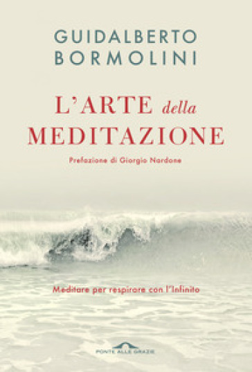 L'arte della meditazione. Meditare per respirare con l'Infinito