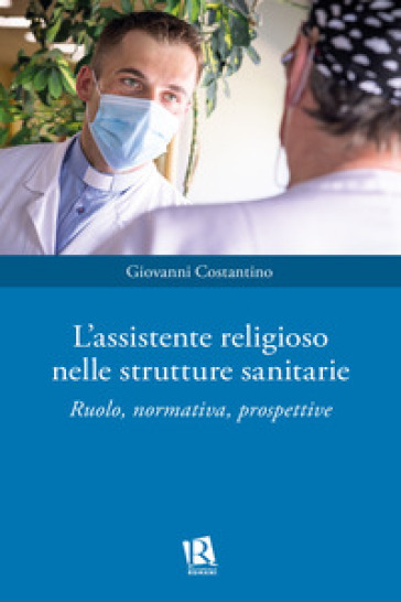 L'assistente religioso nelle strutture sanitarie. Ruolo, normativa, prospettive