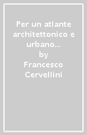 Per un atlante architettonico e urbano di Ascoli Piceno