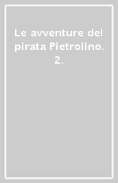 Le avventure del pirata Pietrolino. 2.