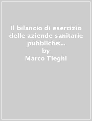 Il bilancio di esercizio delle aziende sanitarie pubbliche: uno schema di  analisi - Marco Tieghi - Libro - Mondadori Store