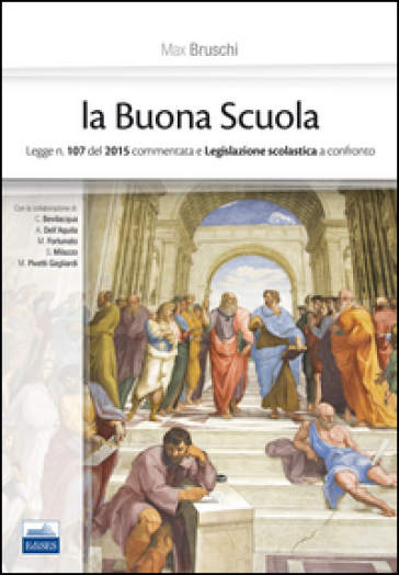 La buona scuola. Legge n. 107 del 2015 commentata e legislazione scolastica a confronto