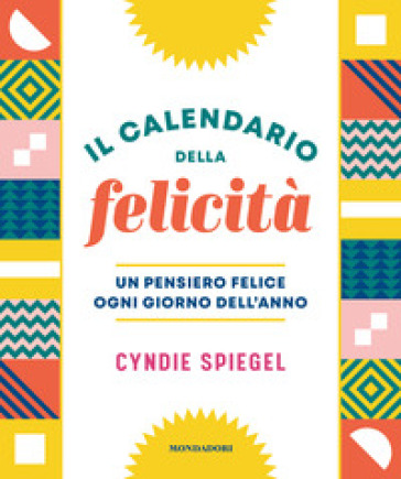 Il calendario della felicità. Un pensiero felice ogni giorno dell'anno