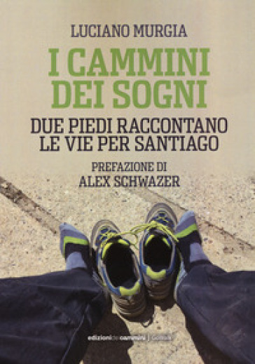 I cammini dei sogni. Due piedi raccontano le vie per Santiago - Luciano  Murgia - Libro - Mondadori Store